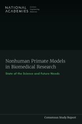 Nonhuman Primate Models in Biomedical Research : State of the Science and Future Needs