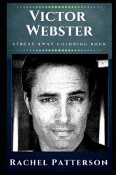 Victor Webster Stress Away Coloring Book : An Adult Coloring Book Based on the Life of Victor Webster