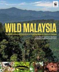 Wild Malaysia : The Wildlife, Scenery, and Biodiversity of Peninsular Malaysia, Sabah, and Sarawak