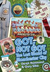 Got Not Got: Manchester City : The Lost World of Manchester City