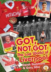 The Got Not Got: Liverpool : The Lost World of Liverpool Football Club