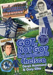 Got, Not Got : The Lost World of Chelsea