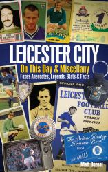 Leicester City on This Day and Miscel : Foxes Anecdotes, Legends, Stats and Facts