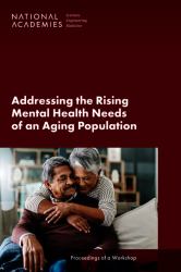 Addressing the Rising Mental Health Needs of an Aging Population : Proceedings of a Workshop