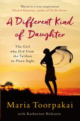 A Different Kind of Daughter : The Girl Who Hid from the Taliban in Plain Sight