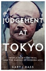 Judgement at Tokyo : World War II on Trial and the Making of Modern Asia