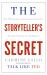 The Storyteller's Secret : From TED Speakers to Business Legends, Why Some Ideas Catch on and Others Don't