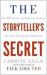 The Storyteller's Secret : How TED Speakers and Inspirational Leaders Turn Their Passion into Performance