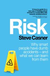 Risk! : Why Smart People Have Dumb Accidents - and What We Can Learn from Them