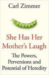 She Has Her Mother's Laugh : The Powers, Perversions, and Potential of Heredity