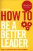 How to: Be a Better Leader