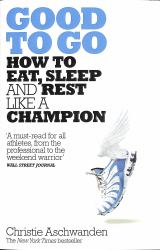 Good to Go : How to Eat, Sleep and Rest Like a Champion