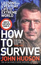 How to Survive : Lessons for Everyday Life from the Extreme World