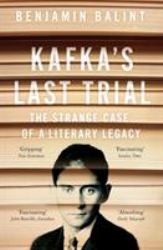 Kafka's Last Trial : The Strange Case of a Literary Legacy