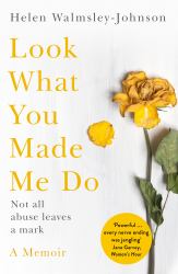 Look What You Made Me Do : A Powerful Memoir of Coercive Control