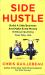 Side Hustle : Build a Side Business and Earn Extra Cash, Without Quitting Your Day Job