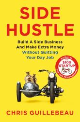 Side Hustle : Build a Side Business and Make Extra Money - Without Quitting Your Day Job