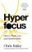 Hyperfocus : How to Work Less to Achieve More