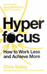 Hyperfocus : How to Work Less to Achieve More