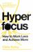 Hyperfocus : How to Work Less to Achieve More