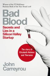 Bad Blood : Secrets and Lies in a Silicon Valley Startup