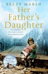 Her Father's Daughter : Two Families. One Man's Secrets. a Moving True Story