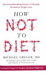 How Not to Diet: the Groundbreaking Science of Healthy, Permanent Weight Loss