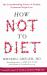 How Not to Diet: the Groundbreaking Science of Healthy, Permanent Weight Loss