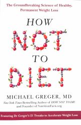 How Not to Diet: the Groundbreaking Science of Healthy, Permanent Weight Loss