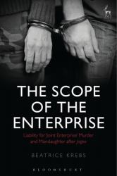 The Scope of the Enterprise : Liability for 'Joint Enterprise' Murder and Manslaughter after Jogee