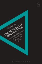 The Triangular Constitution : Constitutional Pluralism in Ireland, the EU and the ECHR