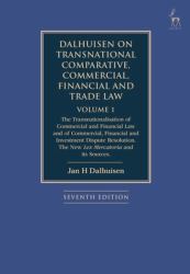 Dalhuisen on Transnational Comparative, Commercial, Financial and Trade Law Volume 1 : The Transnationalisation of Commercial and Financial Law and of Commercial, Financial and Investment Dispute Resolution. the New Lex Mercatoria and Its Sources