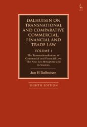 Dalhuisen on Transnational and Comparative Commercial, Financial and Trade Law Volume 1 : The Transnationalisation of Commercial and Financial Law. the New Lex Mercatoria and Its Sources