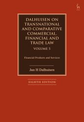 Dalhuisen on Transnational and Comparative Commercial, Financial and Trade Law Volume 5 : Financial Products and Services