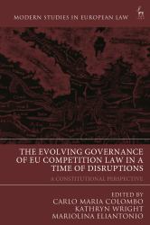 The Evolving Governance of EU Competition Law in a Time of Disruptions : A Constitutional Perspective