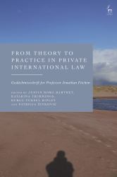 From Theory to Practice in Private International Law : Gedächtnisschrift for Professor Jonathan Fitchen