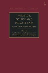 Politics, Policy and Private Law : Volume I: Tort, Property and Equity