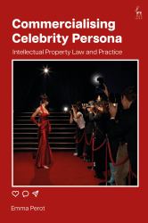 Commercialising Celebrity Persona : Intellectual Property Law and Practice