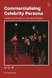 Commercialising Celebrity Persona : Intellectual Property Law and Practice