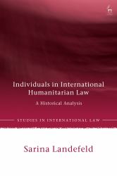 Individuals in International Humanitarian Law : A Historical Analysis