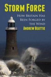 Storm Force : How Britain Has Been Forged by the Wind