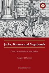 Jacks, Knaves and Vagabonds : Crime, Law, and Order in Tudor England