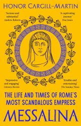 Messalina : The Life and Times of Rome's Most Scandalous Empress