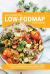 The Complete Low-Fodmap Diet Book : The Innovative Approach with Specific Recipes to Soothe Your Gut, Manage Ibs and Overcome Digestive Abcd (Abdominal Pain, Bloating, Constipation, Diarrhea)