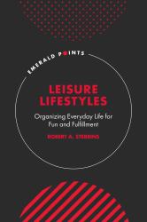 Leisure Lifestyles : Organizing Everyday Life for Fun and Fulfillment