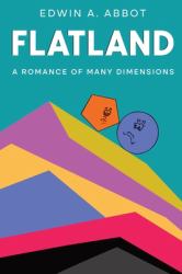 Flatland : A Romance of Many Dimensions (by a Square)