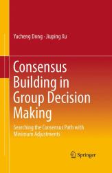 Consensus Building in Group Decision Making : Searching the Consensus Path with Minimum Adjustments