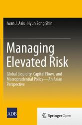 Managing Elevated Risk : Global Liquidity, Capital Flows, and Macroprudential Policy--An Asian Perspective