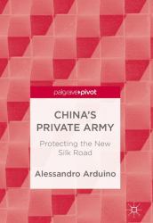 China's Private Army : Protecting the New Silk Road