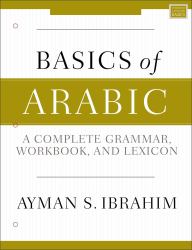 Basics of Arabic : A Complete Grammar, Workbook, and Lexicon